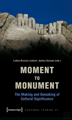 Bertrand.pt - Moment To Monument Â€“ The Making And Unmaking Of Cultural Significance (In Collaboration With Regula Hohl Trillini, Jennifer Jermann And Markus