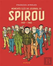 Moments Clés Du Journal De Spirou ; 1937/1985