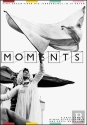 Moments  Eine Geschichte Der Performance In 10 Akten
