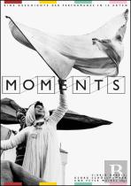 Moments  Eine Geschichte Der Performance In 10 Akten