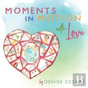 Moments In Motion With Love