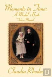 Moments In Time: A Model'S Book:  Take A