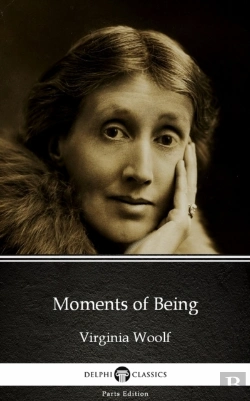 Bertrand.pt - Moments Of Being By Virginia Woolf - Delphi Classics (Illustrated)