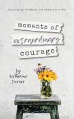 Moments Of Extraordinary Courage