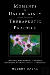Moments Of Uncertainty In Therapeutic Practice