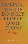 Momma, Where Do Ugly People Come From?