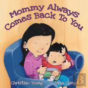 Mommy Always Comes Back To You