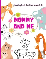Mommy And Me Coloring Book For Kids (Ages 2- 6)