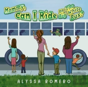 Mommy, Can I Ride On The Big White Bus?