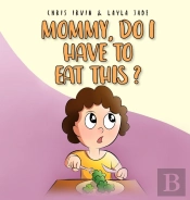 Mommy, Do I Have To Eat This?