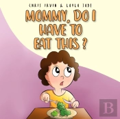 Mommy, Do I Have To Eat This?