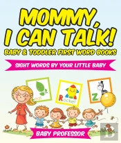 Mommy, I Can Talk! Sight Words By Your Little Baby. - Baby & Toddler First Word Books