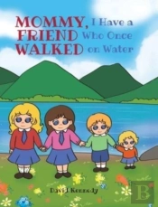 Mommy, I Have A Friend Who Once Walked On Water