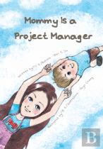 Mommy Is A Project Manager