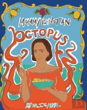 Mommy Is Not An Octopus