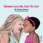 Mommy Loves Me, Can'T You See?