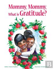 Mommy, Mommy What Is Gratitude?