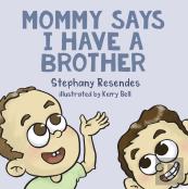 Mommy Says I Have A Brother