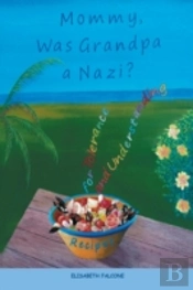 Mommy, Was Grandpa A Nazi?: Recipes For Tolerance And Understanding