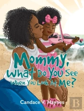 Mommy, What Do You See When You Look At Me?