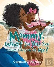 Mommy, What Do You See When You Look At Me?