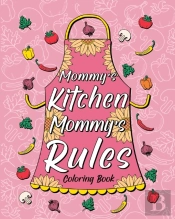 Mommy'S Kitchen Mommy'S Rules Coloring Book
