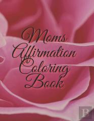 Moms Affirmation Coloring Book