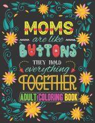 Moms Are Like Buttons They Hold Everything Together