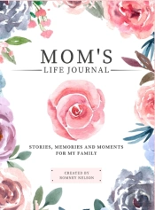 Mom'S Life Journal: Stories, Memories An