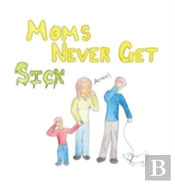 Moms Never Get Sick