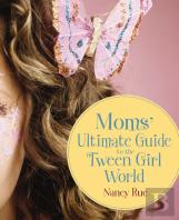 Moms' Ultimate Guide To The Tween Girl World
