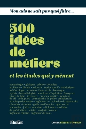 Mon Ado Ne Sait Pas Quoi Faire : 500 Idées De Métiers Et Les Études Qui Y Mènent