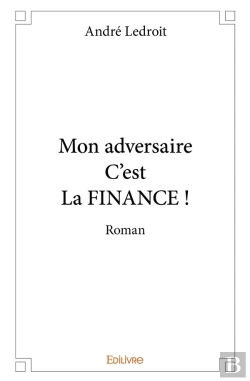 Bertrand.pt - Mon Adversaire C'Est La Finance : Roman