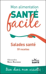 Mon Alimentation Santé Facile : Salades Santé Et 74 Recettes
