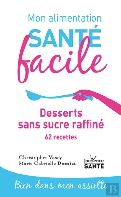 Bertrand.pt - Mon Alimentation Santé Facile Tome 16 : Desserts Dans Sucre Ajouté ; 70 Recettes