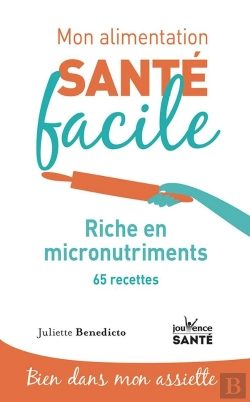 Bertrand.pt - Mon Alimentation Santé Facile Tome 17 : Riche En Micro-Nutriments ; Et 65 Recettes