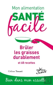 Mon Alimentation Santé Facile Tome 4 : Brûler Les Graisses Durablement Et 68 Recettes ; Bien Dans Mon Assiette