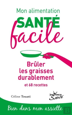 Bertrand.pt - Mon Alimentation Santé Facile Tome 4 : Brûler Les Graisses Durablement Et 68 Recettes ; Bien Dans Mon Assiette