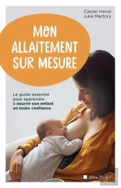 Mon Allaitement Sur Mesure ; Le Guide Essentiel Pour Apprendre À Nourrir Son Enfant En Toute Confiance