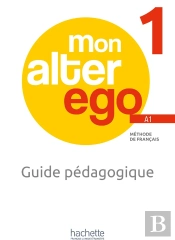Mon Alter Ego 1 : Fle ; Guide Pédagogique ; A1