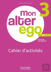 Mon Alter Ego 3 : Fle ; Cahier D'Activités ; B1
