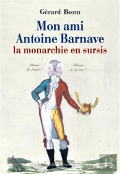 Mon Ami Antoine Barnave La Monarchie En Sursis