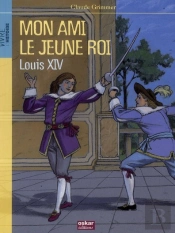 Mon Ami Le Jeune Roi Louis Xiv