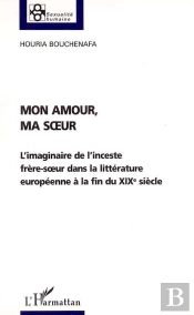 Mon Amour, Ma Soeur ; L'Imaginaire De L'Inceste Frere-Soeur Dans La Litterature Europeenne A La Fin Du Xix Siecle