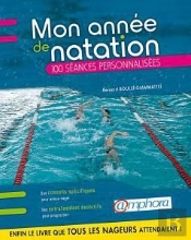 Mon Année De Natation ; Conseils Pratiques Et 100 Séances Personnalisées ; Pour Mieux Nager Et Mieux S'Entraîner