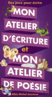 Mon Atelier D'Écriture Et De Poésie ; Des Jeux Pour Écrire