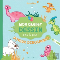 Bertrand.pt - Mon Atelier Dessin Pas À Pas ! : Joyeux Dinosaures : Avec 16 Modèles Expliqués Pas À Pas !