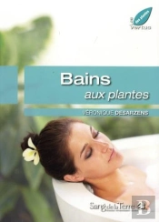 Mon Bain Aux Plantes Et Aux Huiles Essentielles : 100 Recettes À Faire Soi-Même