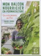 Mon Balcon Nourricier En Permaculture ; Des Récoltes Abondantes Sur 4m2