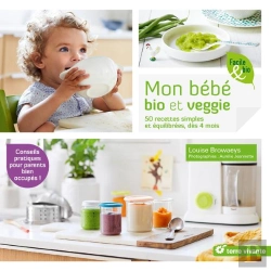 Bertrand.pt - Mon Bébé Bio Et Veggie ; 50 Recettes Simples Et Équilibrées, Dès 4 Mois